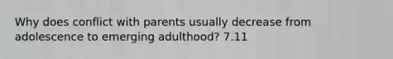 Why does conflict with parents usually decrease from adolescence to emerging adulthood? 7.11