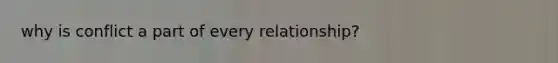 why is conflict a part of every relationship?