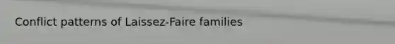 Conflict patterns of Laissez-Faire families