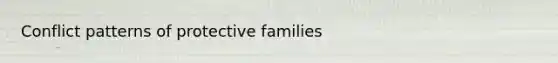 Conflict patterns of protective families