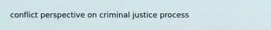 conflict perspective on criminal justice process