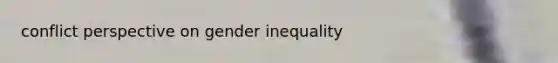 conflict perspective on gender inequality
