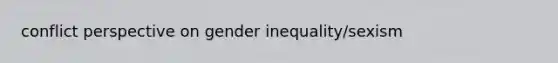 conflict perspective on gender inequality/sexism