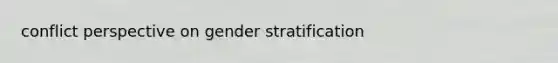 conflict perspective on gender stratification