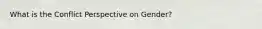 What is the Conflict Perspective on Gender?
