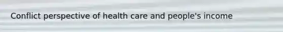 Conflict perspective of health care and people's income