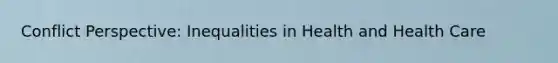 Conflict Perspective: Inequalities in Health and Health Care