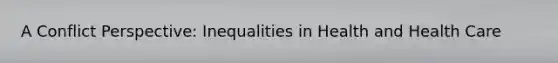 A Conflict Perspective: Inequalities in Health and Health Care