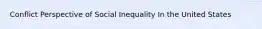 Conflict Perspective of Social Inequality In the United States