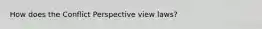 How does the Conflict Perspective view laws?