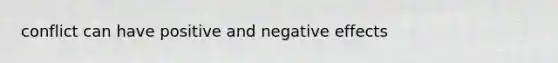 conflict can have positive and negative effects