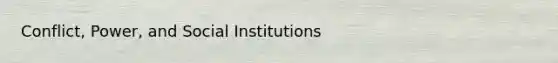 Conflict, Power, and Social Institutions