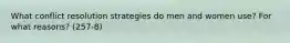 What conflict resolution strategies do men and women use? For what reasons? (257-8)
