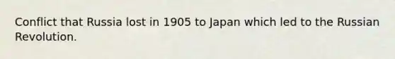 Conflict that Russia lost in 1905 to Japan which led to the Russian Revolution.