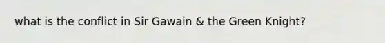 what is the conflict in Sir Gawain & the Green Knight?