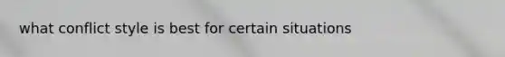 what conflict style is best for certain situations