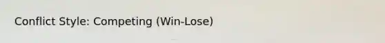 Conflict Style: Competing (Win-Lose)