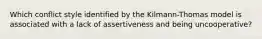 Which conflict style identified by the Kilmann-Thomas model is associated with a lack of assertiveness and being uncooperative?