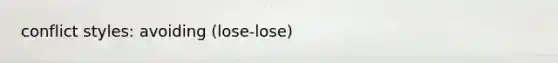 conflict styles: avoiding (lose-lose)