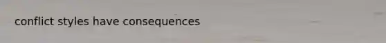 conflict styles have consequences