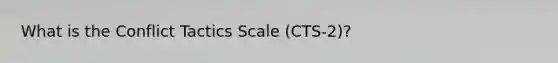 What is the Conflict Tactics Scale (CTS-2)?