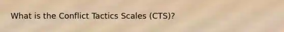 What is the Conflict Tactics Scales (CTS)?