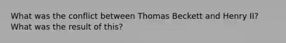 What was the conflict between Thomas Beckett and Henry II? What was the result of this?