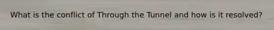 What is the conflict of Through the Tunnel and how is it resolved?