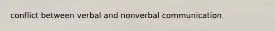 conflict between verbal and nonverbal communication