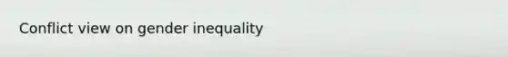 Conflict view on gender inequality