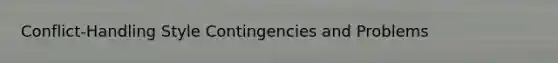 Conflict-Handling Style Contingencies and Problems