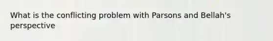 What is the conflicting problem with Parsons and Bellah's perspective