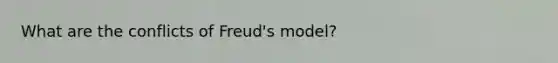 What are the conflicts of Freud's model?