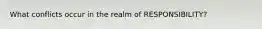 What conflicts occur in the realm of RESPONSIBILITY?