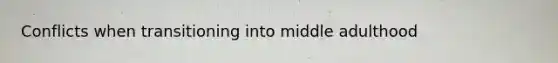 Conflicts when transitioning into middle adulthood