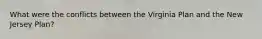 What were the conflicts between the Virginia Plan and the New Jersey Plan?