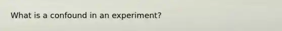 What is a confound in an experiment?