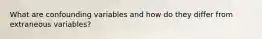 What are confounding variables and how do they differ from extraneous variables?