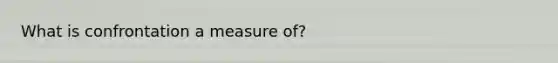 What is confrontation a measure of?