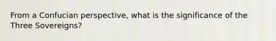 From a Confucian perspective, what is the significance of the Three Sovereigns?