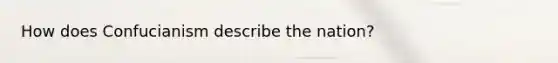 How does Confucianism describe the nation?