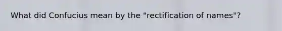 What did Confucius mean by the "rectification of names"?