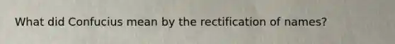 What did Confucius mean by the rectification of names?