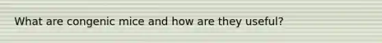 What are congenic mice and how are they useful?
