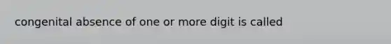 congenital absence of one or more digit is called