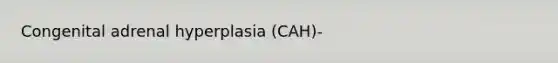 Congenital adrenal hyperplasia (CAH)-