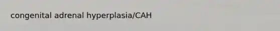 congenital adrenal hyperplasia/CAH