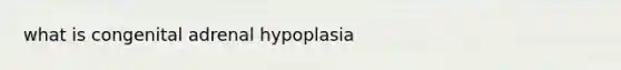 what is congenital adrenal hypoplasia