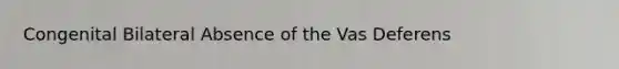 Congenital Bilateral Absence of the Vas Deferens