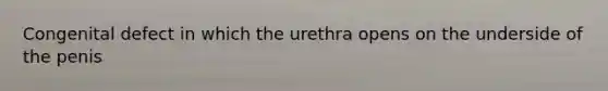 Congenital defect in which the urethra opens on the underside of the penis